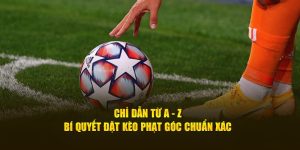 Kèo Phạt Góc - Chỉ Dẫn Từ A - Z Bí Quyết Đặt Cược Chuẩn Xác 4 Chỉ Dẫn Từ A - Z Bí Quyết Đặt Kèo Phạt Góc Chuẩn Xác