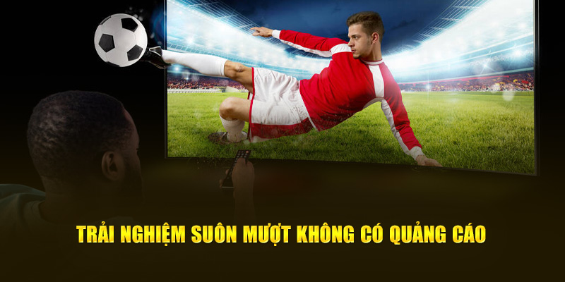 CakhiaTV - Xem Trực Tiếp Bóng Đá Full HD Cực Đỉnh 2025 15 Trải nghiệm suôn mượt không có quảng cáo